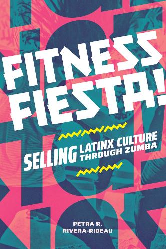 Бумажная книга «Fitness Fiesta!: Selling Latinx Culture through Zumba», автор Петра Р. Ривера-Ридо - фото №1
