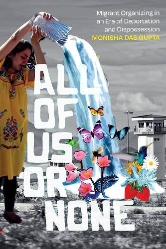 Бумажная книга «All of Us or None: Migrant Organizing in an Era of Deportation and Dispossession», автор Мониша Дас Гупта - фото №1