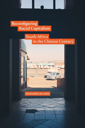 Бумажная книга «Reconfiguring Racial Capitalism: South Africa in the Chinese Century», автор Мингвей Хуанг - фото №1