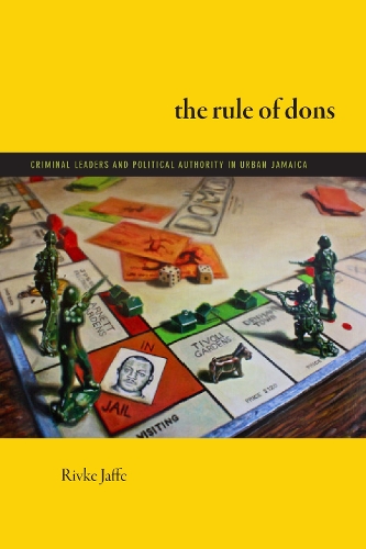 Бумажная книга «The Rule of Dons: Criminal Leaders and Political Authority in Urban Jamaica», автор Ривке Яффе - фото №1