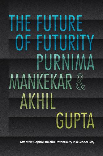 [object Object] «The Future of Futurity: Affective Capitalism and Potentiality in a Global City», авторов Акхил Гупта, Пурнима Манкекар - фото №1