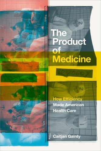 Паперова книга «The Product of Medicine: How Efficiency Made American Health Care», автор Кейтджан Гейнті - фото №1