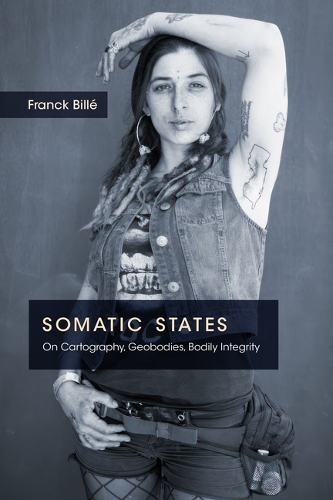 Бумажная книга «Somatic States: On Cartography, Geobodies, Bodily Integrity», автор Франк Билле - фото №1