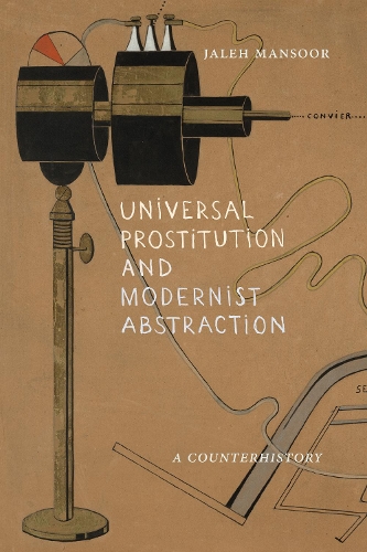 Бумажная книга «Universal Prostitution and Modernist Abstraction: A Counterhistory», автор Джалех Мансур - фото №1