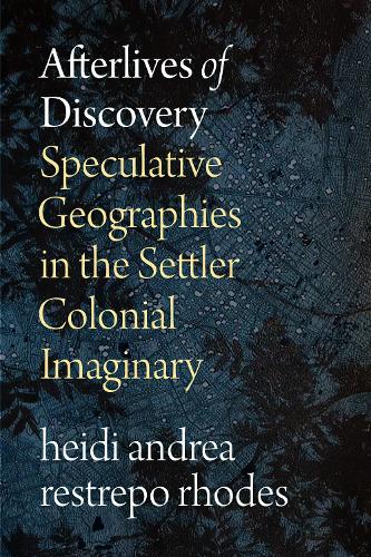 Бумажная книга «Afterlives of Discovery: Speculative Geographies in the Settler Colonial Imaginary», автор Хейди Андреа Рестрепо Родес - фото №1