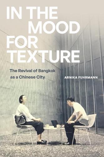 Бумажная книга «In the Mood for Texture: The Revival of Bangkok As a Chinese City», автор Арника Фурманн - фото №1