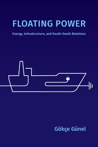 Бумажная книга «Floating Power: Energy, Infrastructure, and South-South Relations», автор Гёкче Гюнель - фото №1