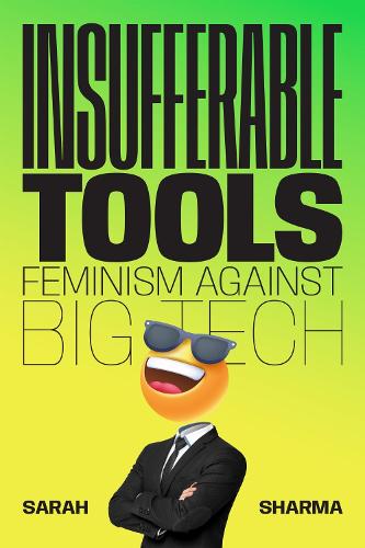 Паперова книга «Insufferable Tools: Feminism Against Big Tech», автор Сара Шарма - фото №1