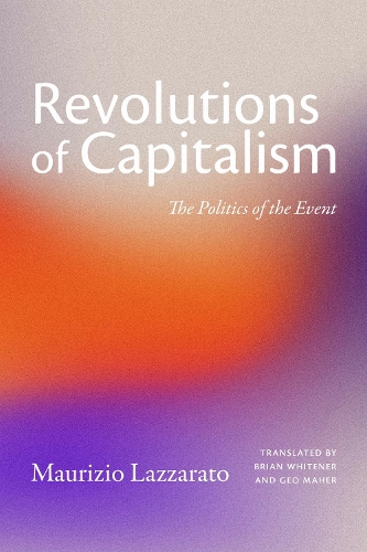 Бумажная книга «Revolutions of Capitalism: The Politics of the Event», автор Маурицио Лаццарато - фото №1