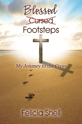 Бумажная книга «Cursed - Blessed Footsteps: My Journey to the Cross», автор Фелиция Шелл - фото №1