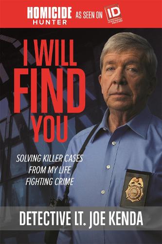 Бумажная книга «I Will Find You: Solving Killer Cases from My Life Fighting Crime», автор Джо Кенда - фото №1