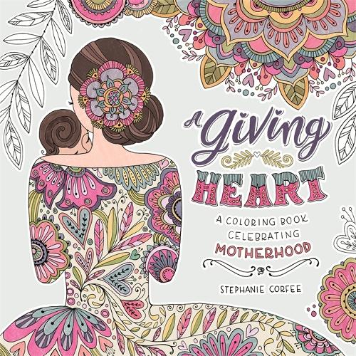 Паперова книга «A Giving Heart: A Colouring Book Celebrating Motherhood», автор Стефані Корфі - фото №1