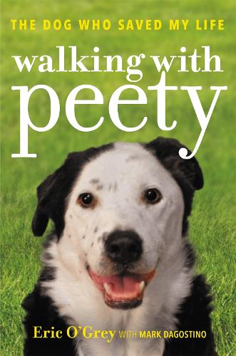 Паперова книга «Walking with Peety: The Dog Who Saved My Life», авторів Ерік О'Грей, Марк Дагостіно - фото №1