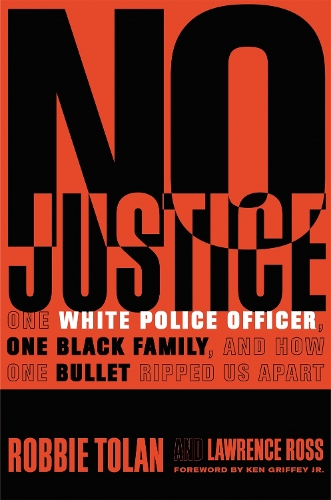 Бумажная книга «No Justice: One White Police Officer, One Black Family, and How One Bullet Ripped Us Apart», авторов Лоуренс Росс, Робби Толан - фото №1