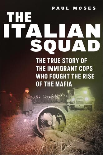 Paper book «The Italian Squad: The True Story of the Immigrant Cops Who Fought the Rise of the Mafia», author Paul Moses - фото №1