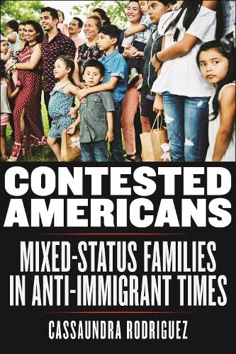 Паперова книга «Contested Americans: Mixed-Status Families in Anti-Immigrant Times», автор Кассандра Родрігес - фото №1