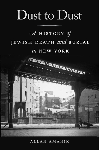 Бумажная книга «Dust to Dust: A History of Jewish Death and Burial in New York», автор Аллан Аманик - фото №1