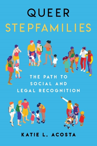 Бумажная книга «Queer Stepfamilies: The Path to Social and Legal Recognition», автор Кэти Л. Акоста - фото №1