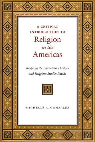 Бумажная книга «A Critical Introduction to Religion in the Americas: Bridging the Liberation Theology and Religious Studies Divide», автор Мишель А. Гонсалес - фото №1