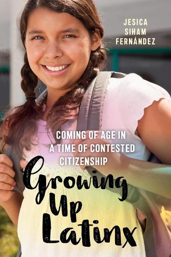 Бумажная книга «Growing Up Latinx: Coming of Age in a Time of Contested Citizenship», автор Джесика Сихам Фернандес - фото №1