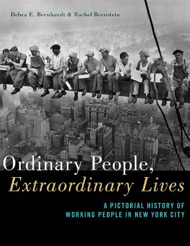 Бумажная книга «Ordinary People, Extraordinary Lives: A Pictorial History of Working People in New York City», авторов Дебра Э. Бернхардт, Рэйчел Бернштейн - фото №1