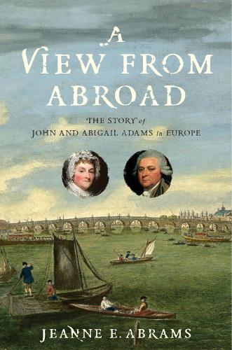 Бумажная книга «A View from Abroad: The Story of John and Abigail Adams in Europe», автор Жанна Э. Абрамс - фото №1