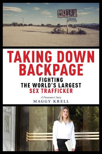 Бумажная книга «Taking Down Backpage: Fighting the World’s Largest Sex Trafficker», автор Мэгги Крелл - фото №1