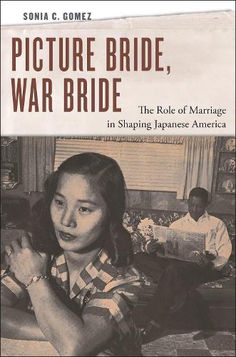 Бумажная книга «Picture Bride, War Bride: The Role of Marriage in Shaping Japanese America», автор Соня К. Гомес - фото №1