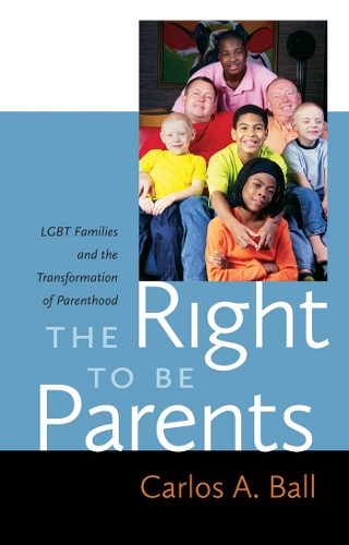 Бумажная книга «The Right to Be Parents: LGBT Families and the Transformation of Parenthood», автор Карлос А. Болл - фото №1