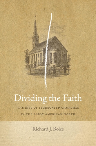 Бумажная книга «Dividing the Faith: The Rise of Segregated Churches in the Early American North», автор Ричард Дж. Боулз - фото №1