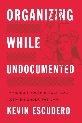 Паперова книга «Organizing While Undocumented: Immigrant Youth's Political Activism under the Law», автор Кевін Ескудеро - фото №1