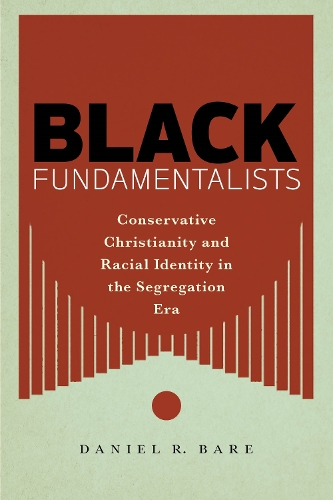 Бумажная книга «Black Fundamentalists: Conservative Christianity and Racial Identity in the Segregation Era», автор Дэниел Р. Бэр - фото №1