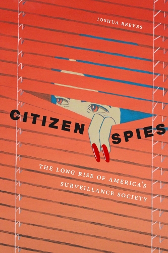 Паперова книга «Citizen Spies: The Long Rise of America's Surveillance Society», автор Джошуа Рівз - фото №1