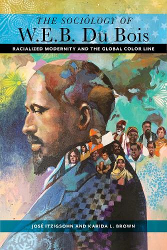 Бумажная книга «The Sociology of W. E. B. Du Bois: Racialized Modernity and the Global Color Line», авторов Хосе Итцигсон, Карида Л. Браун - фото №1
