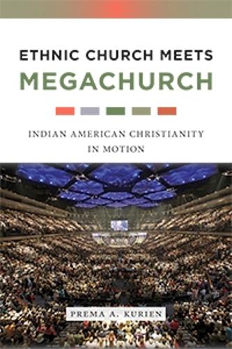 Бумажная книга «Ethnic Church Meets Megachurch: Indian American Christianity in Motion», автор Према А. Куриен - фото №1