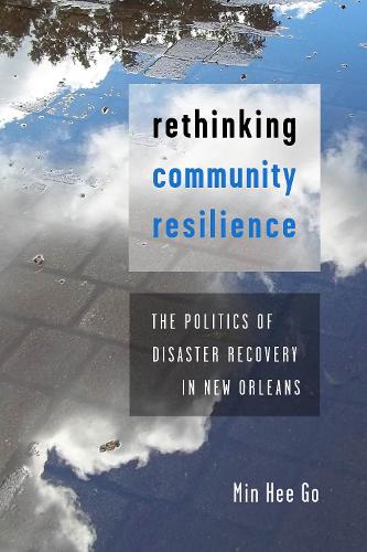Бумажная книга «Rethinking Community Resilience: The Politics of Disaster Recovery in New Orleans», автор Мин Хи Го - фото №1