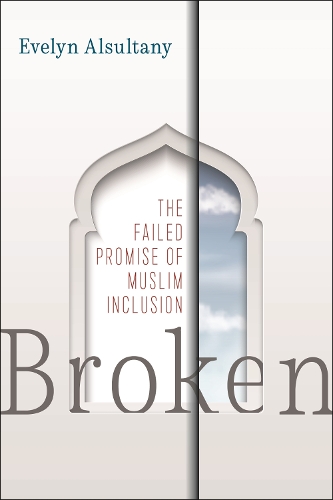 Паперова книга «Broken: The Failed Promise of Muslim Inclusion», автор Евелін Алсултані - фото №1