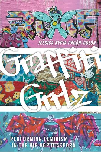 Бумажная книга «Graffiti Grrlz: Performing Feminism in the Hip Hop Diaspora», автор Джессика Нидия Пабон-Колон - фото №1