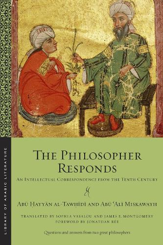 [object Object] «The Philosopher Responds: An Intellectual Correspondence from the Tenth Century», авторов Абу Али Мискавайх, Абу Хайян ат-Таухиди - фото №1