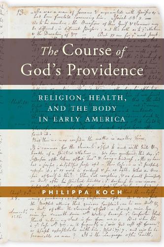 Бумажная книга «The Course of God’s Providence: Religion, Health, and the Body in Early America», автор Филиппа Кох - фото №1