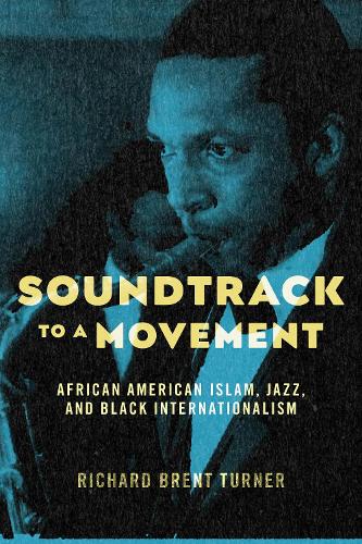 Бумажная книга «Soundtrack to a Movement: African American Islam, Jazz, and Black Internationalism», автор Ричард Брент Тернер - фото №1