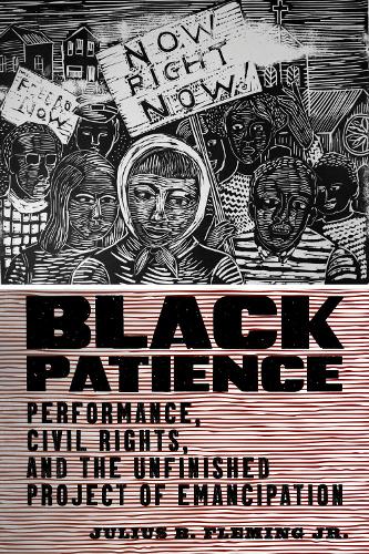 Бумажная книга «Black Patience: Performance, Civil Rights, and the Unfinished Project of Emancipation», автор Джулиус Б. Флеминг-младший - фото №1