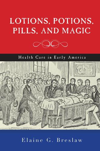 Бумажная книга «Lotions, Potions, Pills, and Magic: Health Care in Early America», автор Элейн Г. Бреслав - фото №1