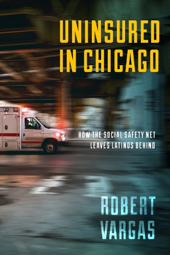 Бумажная книга «Uninsured in Chicago: How the Social Safety Net Leaves Latinos Behind», автор Роберт Варгас - фото №1