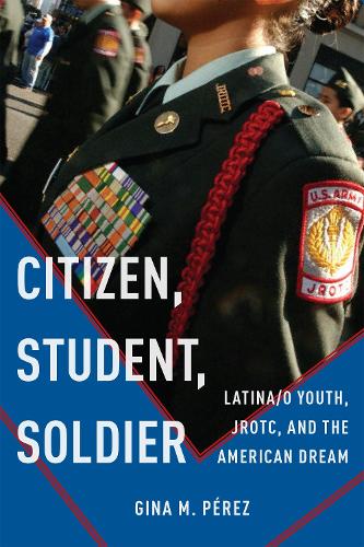 Бумажная книга «Citizen, Student, Soldier: Latina/o Youth, JROTC, and the American Dream», автор Джина М. Перес - фото №1