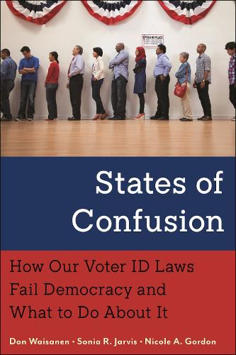 Бумажная книга «States of Confusion: How Our Voter ID Laws Fail Democracy and What to Do About It», авторов Дон Вайсанен, Николь А. Гордон, Соня Р. Джарвис - фото №1