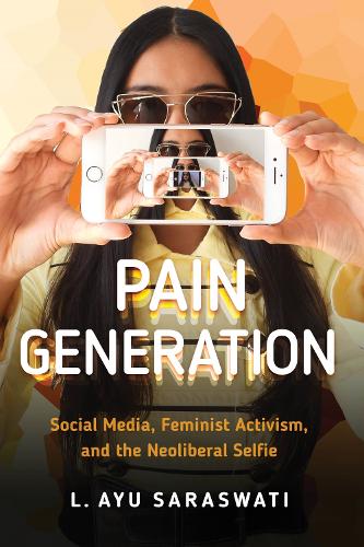Бумажная книга «Pain Generation: Social Media, Feminist Activism, and the Neoliberal Selfie», автор Л. Аю Сарасвати - фото №1