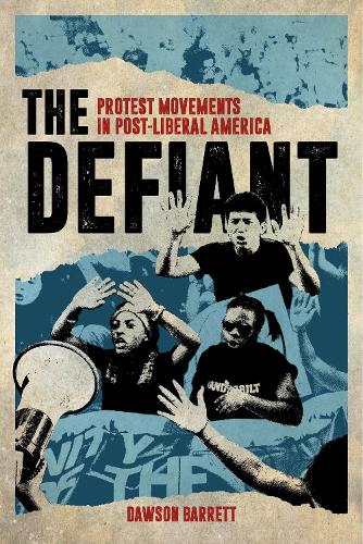 Бумажная книга «The Defiant: Protest Movements in Post-Liberal America», автор Доусон Барретт - фото №1