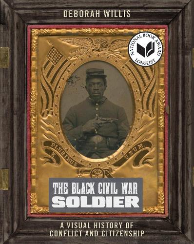 Бумажная книга «The Black Civil War Soldier: A Visual History of Conflict and Citizenship», автор Дебора Уиллис - фото №1