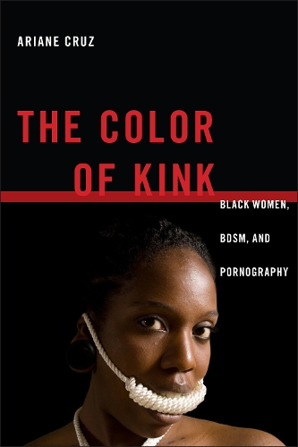 Бумажная книга «The Color of Kink: Black Women, BDSM, and Pornography», автор Ариан Круз - фото №1